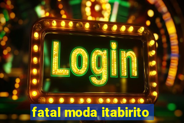 fatal moda itabirito