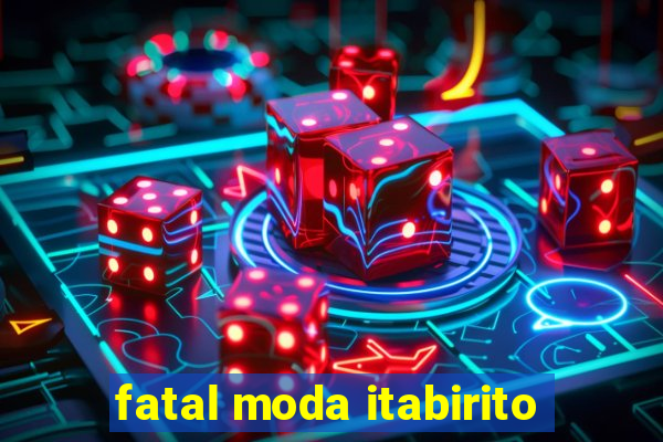 fatal moda itabirito