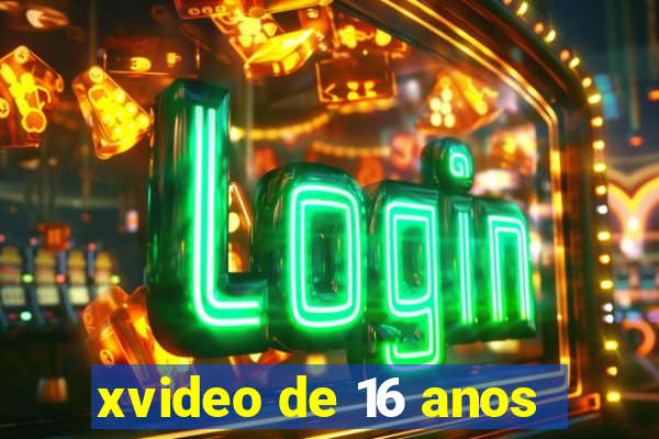 xvideo de 16 anos