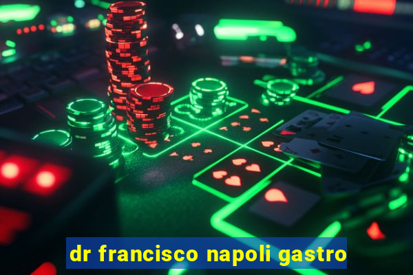 dr francisco napoli gastro