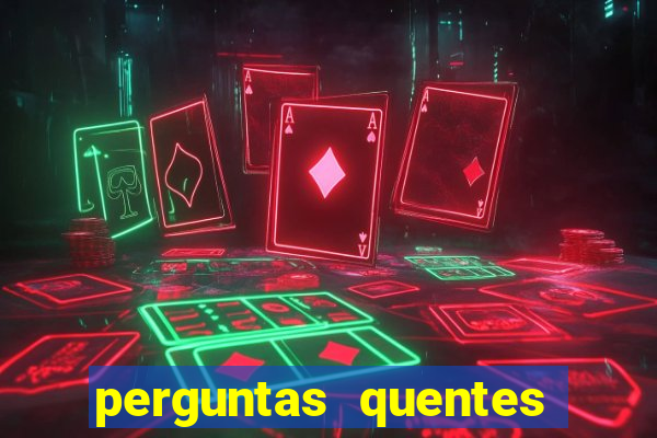 perguntas quentes para whatsapp