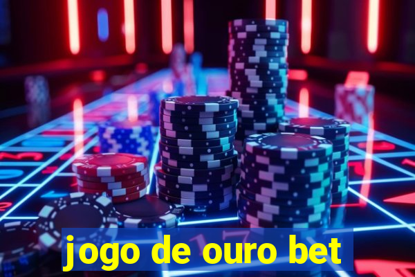 jogo de ouro bet