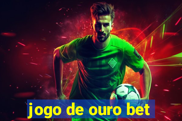 jogo de ouro bet