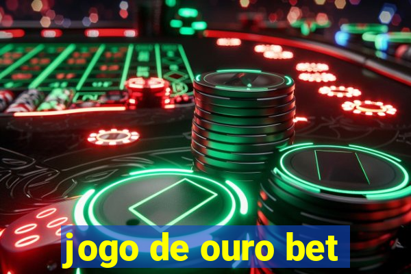 jogo de ouro bet