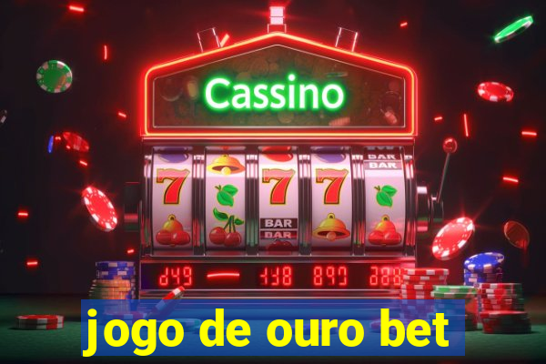 jogo de ouro bet