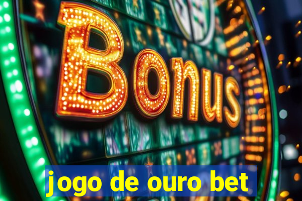 jogo de ouro bet