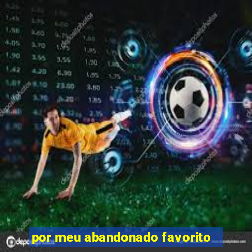 por meu abandonado favorito