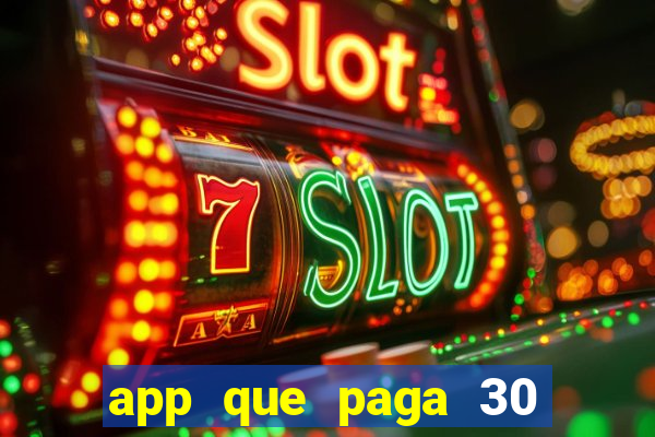 app que paga 30 reais para se cadastrar