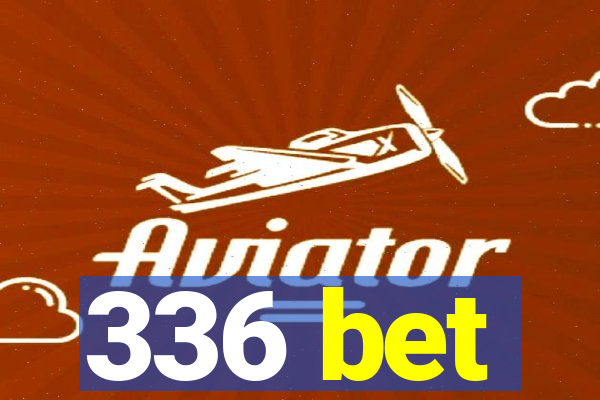 336 bet