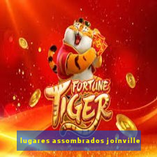 lugares assombrados joinville