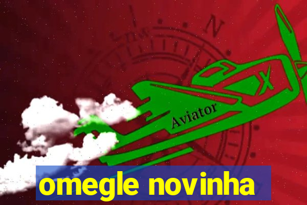 omegle novinha