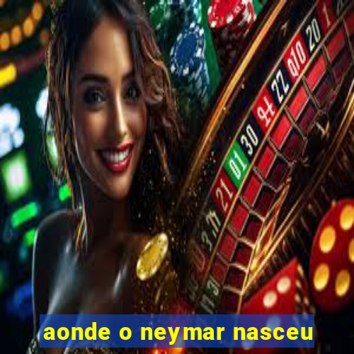 aonde o neymar nasceu