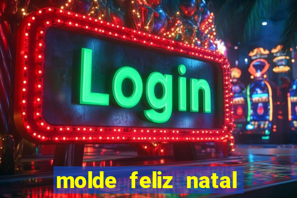 molde feliz natal para imprimir