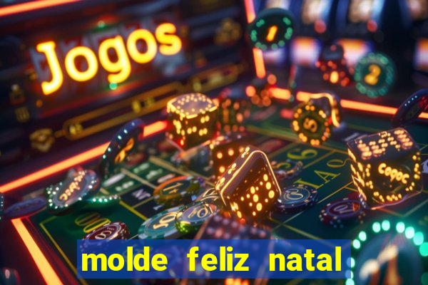 molde feliz natal para imprimir