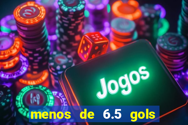 menos de 6.5 gols o que significa