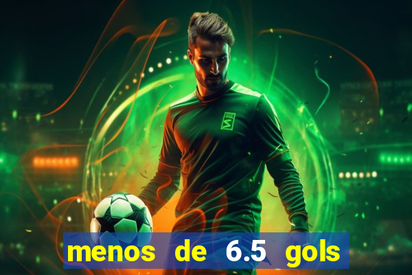 menos de 6.5 gols o que significa