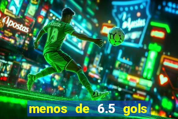 menos de 6.5 gols o que significa