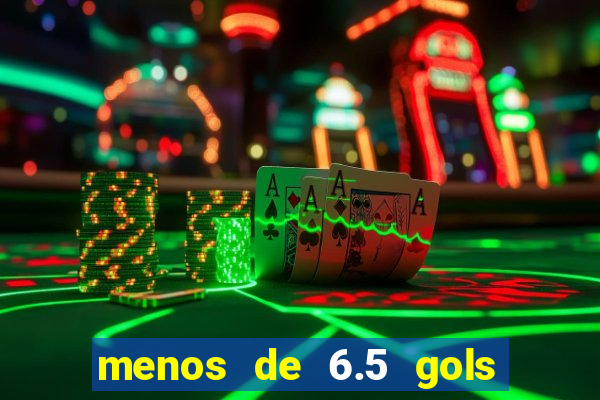 menos de 6.5 gols o que significa