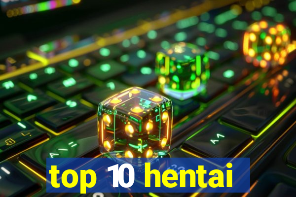 top 10 hentai