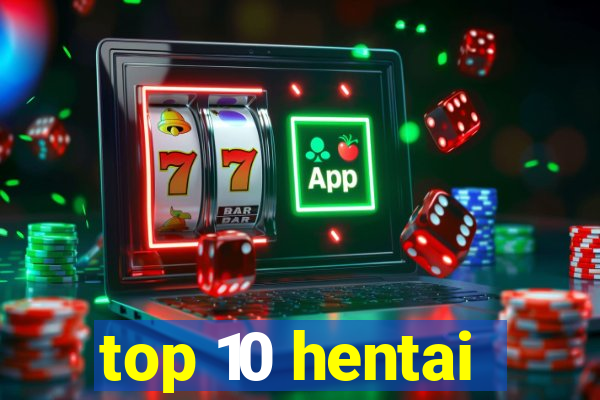 top 10 hentai