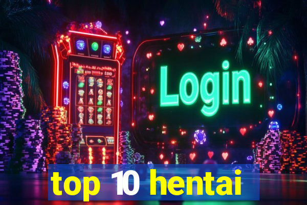 top 10 hentai