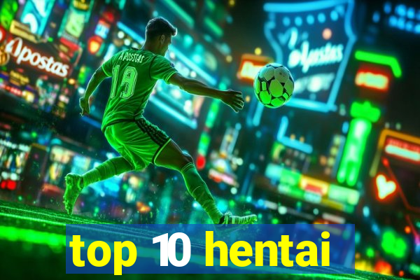 top 10 hentai