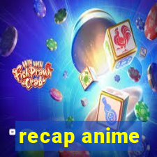 recap anime