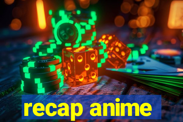 recap anime