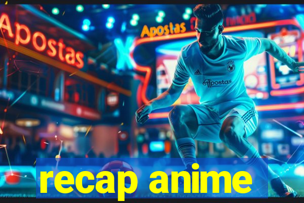 recap anime