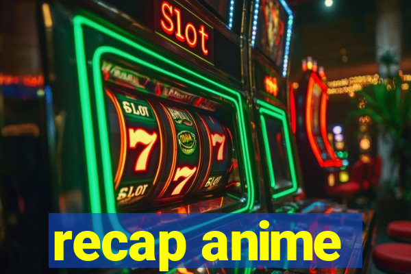 recap anime