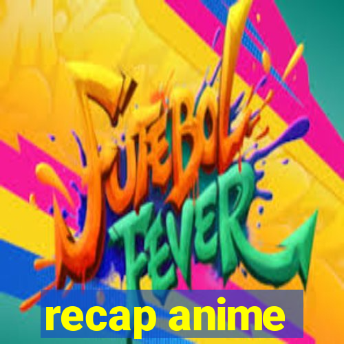 recap anime