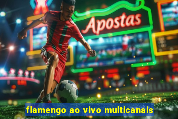 flamengo ao vivo multicanais