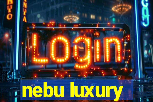 nebu luxury