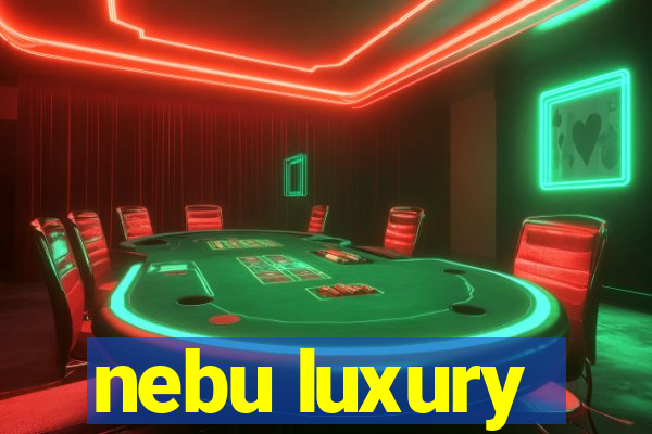 nebu luxury