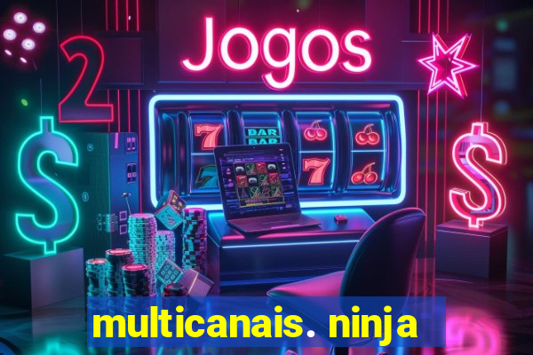 multicanais. ninja