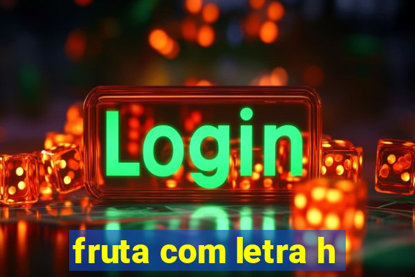 fruta com letra h