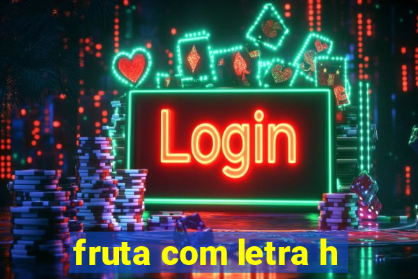 fruta com letra h