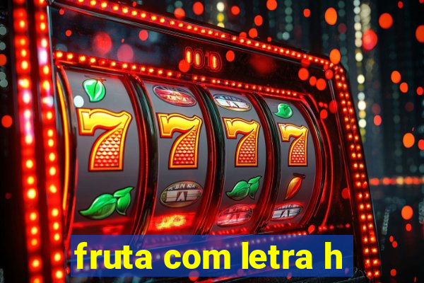 fruta com letra h