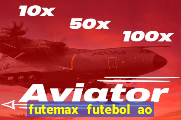 futemax futebol ao vivo hoje