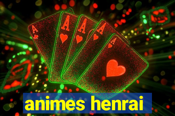 animes henrai