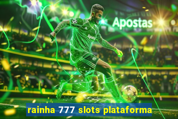 rainha 777 slots plataforma