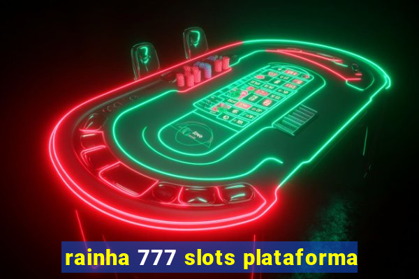 rainha 777 slots plataforma