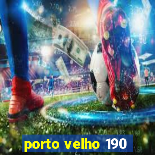 porto velho 190