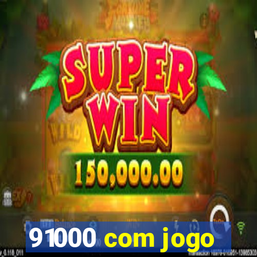 91000 com jogo