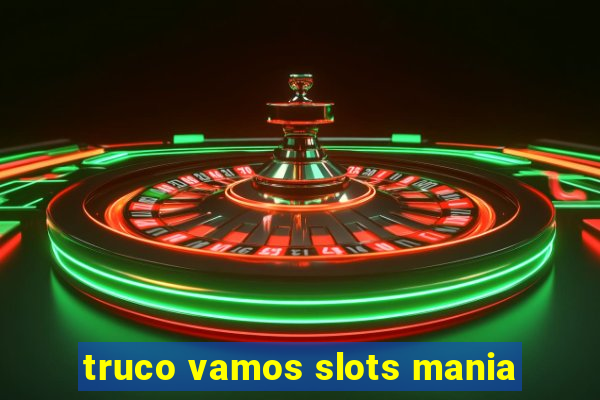 truco vamos slots mania