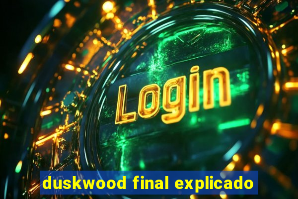 duskwood final explicado