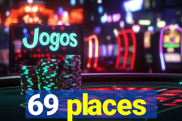 69 places