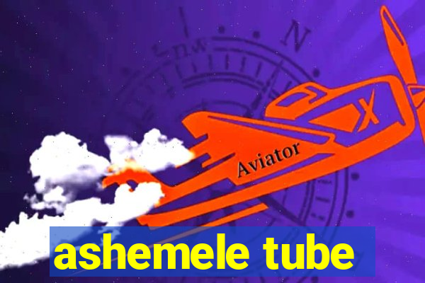 ashemele tube