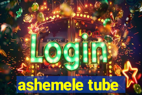 ashemele tube