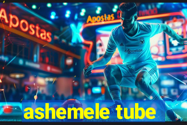 ashemele tube